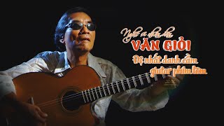 Nghệ sĩ nhân dân VĂN GIỎI - Đệ nhất danh cầm guitar phím lõm