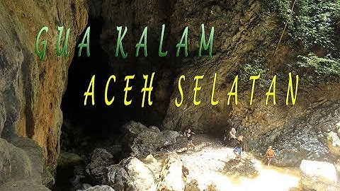 #Dok: Adventure  "LEGENDA GUA KALAM" Aceh Selatan