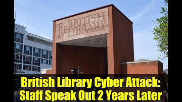 British Library Cyber Attack: Staff Speak Out 2 Years Later