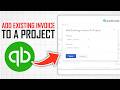 How To Add An Existing Invoice To A Project In Quickbooks Online (Full Guide)