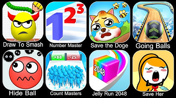 Draw To Smash,Number Master,Save The Doge,Going Balls,Hide Ball,Count Master,Jelly Run 2048,Save Her