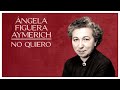 &quot;No quiero&quot;, Ángela Figuera AYMERICH