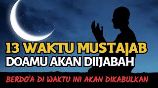 INILAH 13 WAKTU PALING MUSTAJAB UNTUK BERDOA | SEMOGA HAJAT ANDA DIKABULKAN ALLAH SWT