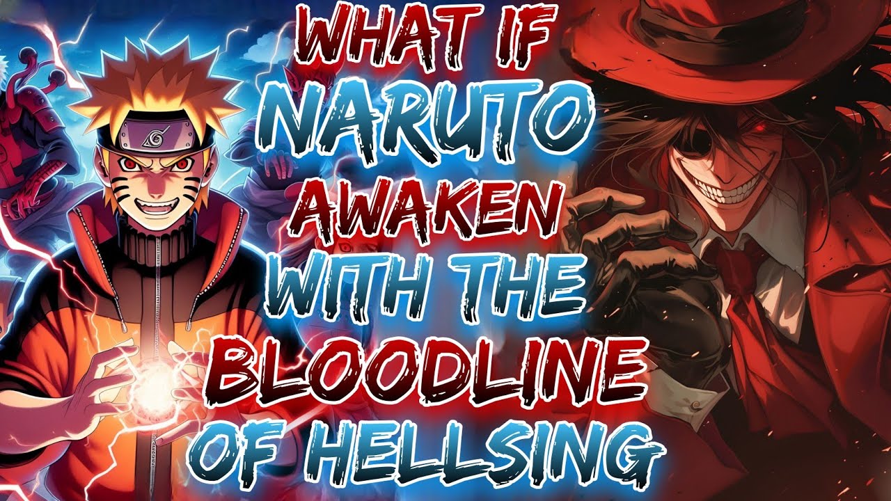 What If Naruto Awaken With The Bloodline Of Hellsing ?
