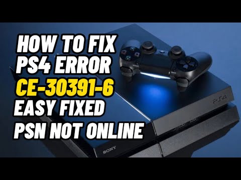 How To Fix PS4 Error CE-30391-6 PSN Logout Not Online Fixed