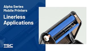 Alpha Series Mobile Printers: Linerless Applications
