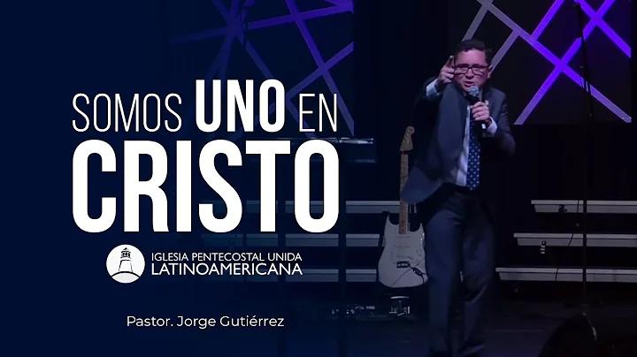 SOMOS UNO EN CRISTO | Pastor. Jorge Gutirrez | UNI...