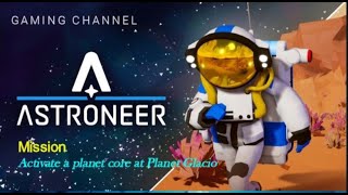 Astroneer Mission : Activate a planet core at Planet Glacio by Gaming Channels 11 views 3 months ago 6 minutes, 9 seconds