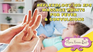 Reflexology 101 EP3: HOW TO MASSAGE FOR FEVER AND CONVULSIONS