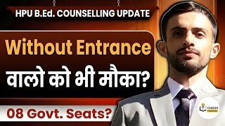 Details 🚨 HPU B.Ed. Counselling Update 2026 | Without Entrance वालो को मौका 🤔 | 08 Govt Seats Left Guide