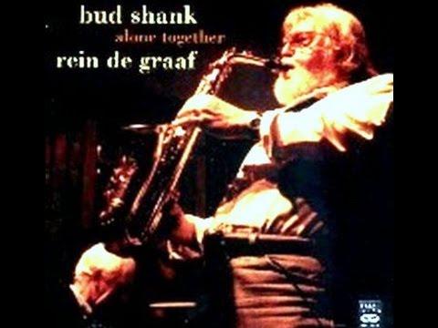 Watch Bud Shank & Rein De Graaf - Alone Together on YouTube Watch Bud Shank & Rein De Graaf - Alone Together on YouTube