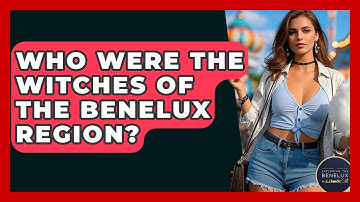 Who Were The Witches Of The Benelux Region? - Exploring The Benelux