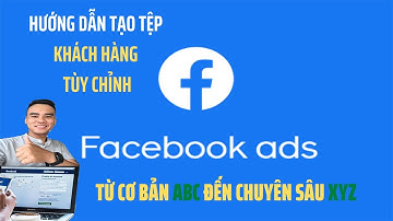 Hướng dẫn tạo tệp đối tượng tùy chỉnh fb ads mới cập nhật| Re marketing lại khách fanpage