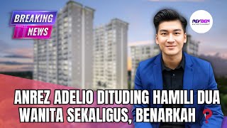 ANREZ ADELIO DITUDING HAMILI DUA WANITA SEKALIGUS, BENARKAH ❓️