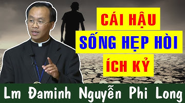 CÁI HẬU SỐNG HẸP HÒI ÍCH KỶ - Bài Giảng Để Đời Của Lm Đaminh Nguyễn Phi Long |Công Giáo Yêu Thương