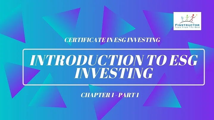 Introduction to ESG Investing Chapter 1 - Part 1
