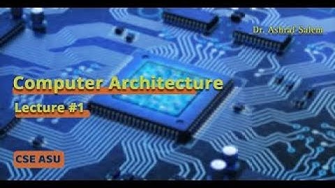 Computer Architecture  - Lecture (1)  - Dr. Ashraf Salem - Fall 2023