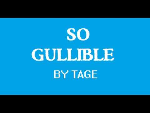 Watch SO GULLIBLE by TAGE on YouTube Watch SO GULLIBLE by TAGE on YouTube
