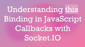 Understanding this Binding in JavaScript Callbacks with Socket.IO
