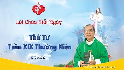 LỜI CHÚA - Thứ Tư Tuần XIX Mùa Thường Niên - 10/08/2022