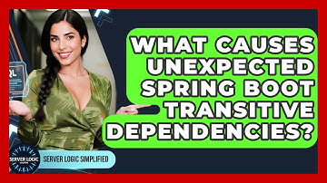 What Causes Unexpected Spring Boot Transitive Dependencies? - Server Logic Simplified