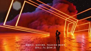 EQRIC, Advide, Talking Body - When I'm With U