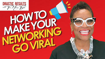 HOW TO MAKE YOUR NETWORKING GO VIRAL Toni Harris Taylor
