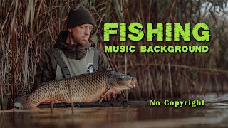 Relaxing Music For Fishing  I  Fishing Music Background I No Copyright 2021