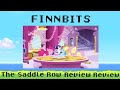 Finn Bits- &quot;The Saddle Row Review&quot; Review