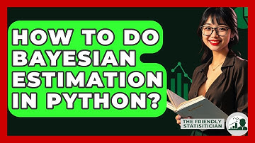How To Do Bayesian Estimation In Python? - The Friendly Statistician