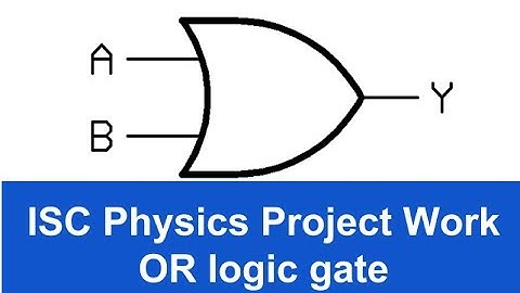 ISC Physics Practical Project Work #2 - OR logic gate