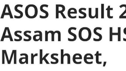 ASSAM ASOS RESULT 2023 DECLARED DATE,TIME RELEASED, HOW TO CHECK, ASSAM SOS HS MARKSHEET DATE