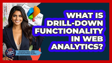 What Is Drill-down Functionality In Web Analytics? - Marketing and Advertising Guru