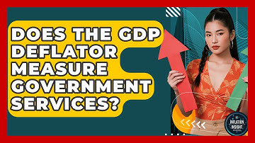 Does The GDP Deflator Measure Government Services? - Inflation Insight Channel