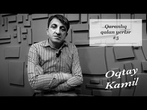Oqtay Kamil | Qaranlıq qalan yerlər 5