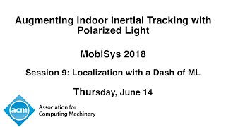 MobiSys 2018 - Augmenting Indoor Inertial Tracking with Polarized Light
