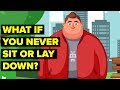 What If You Never Sit or Lay Down?