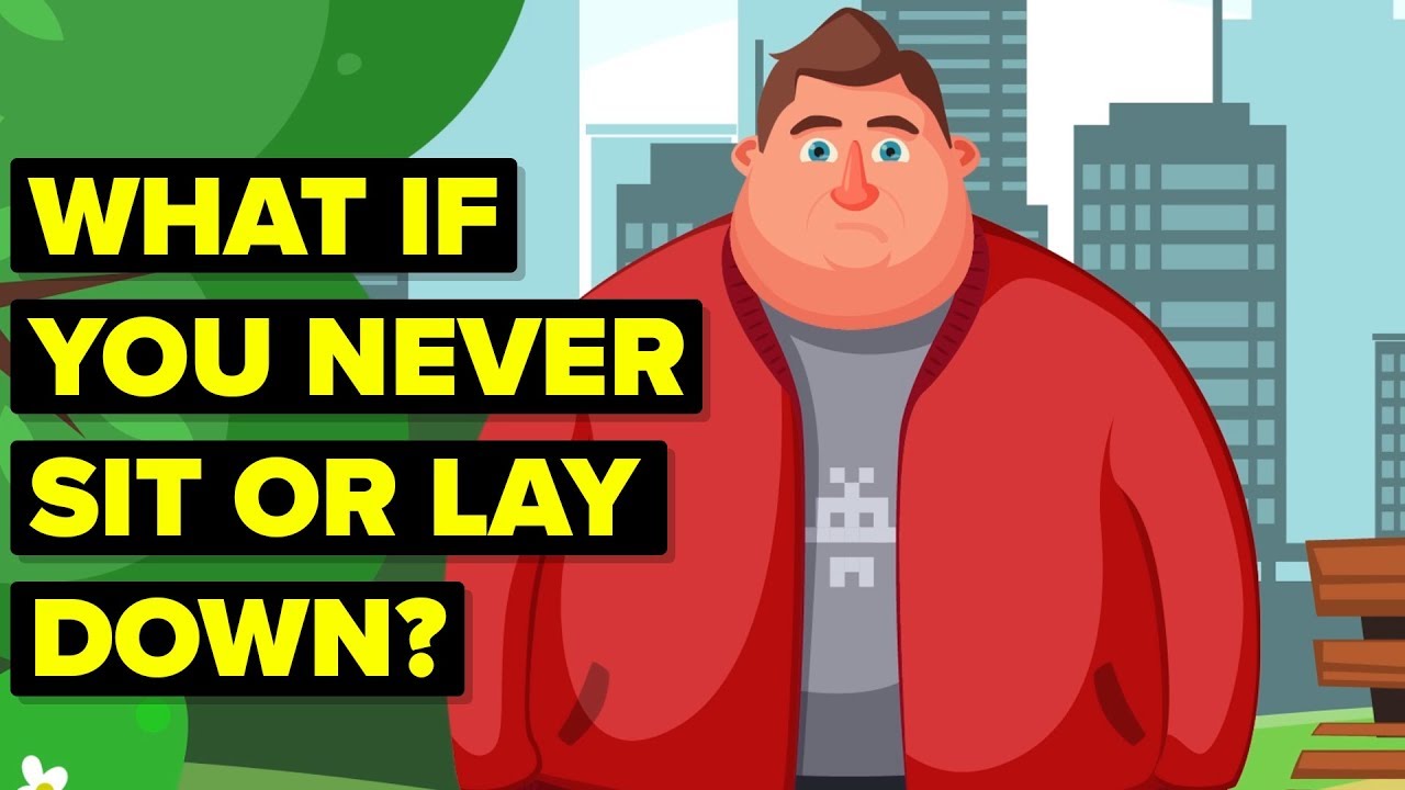 What If You Never Sit or Lay Down?