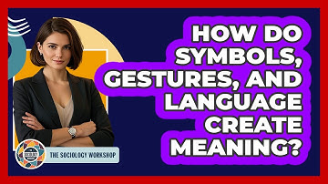 How Do Symbols, Gestures, And Language Create Meaning?