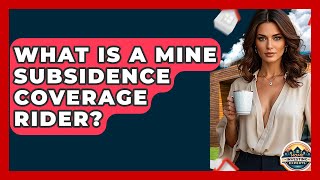 What Is A Mine Subsidence Coverage Rider? - Home Investing Experts