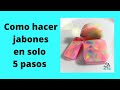 Como hacer jabones en solo 5 pasos / forma fácil de hacer jabones.