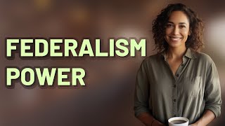 How Does Changing Federalism Affect Government Power