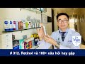 #312. Retinol và 100+ câu hỏi quý vị hay thắc mắc