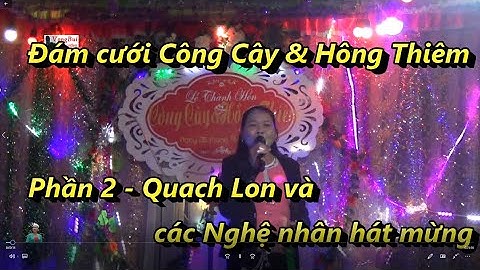 Tập 2 -  Quach Lon và các nghệ nhân hát mừng đám cưới Công Cây