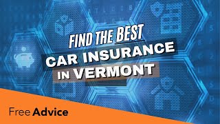 Best Car Insurance Companies in Vermont (2024 Updated VT Top Company List)