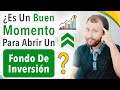 ¿Es Un Buen Momento Para Abrir Un Fondo De Inversión?