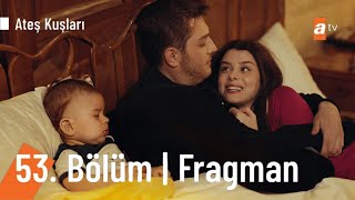 Ateş Kuşları Final mi Yapıyor? | Ateş Kuşları 54. Bölüm Fragmanı