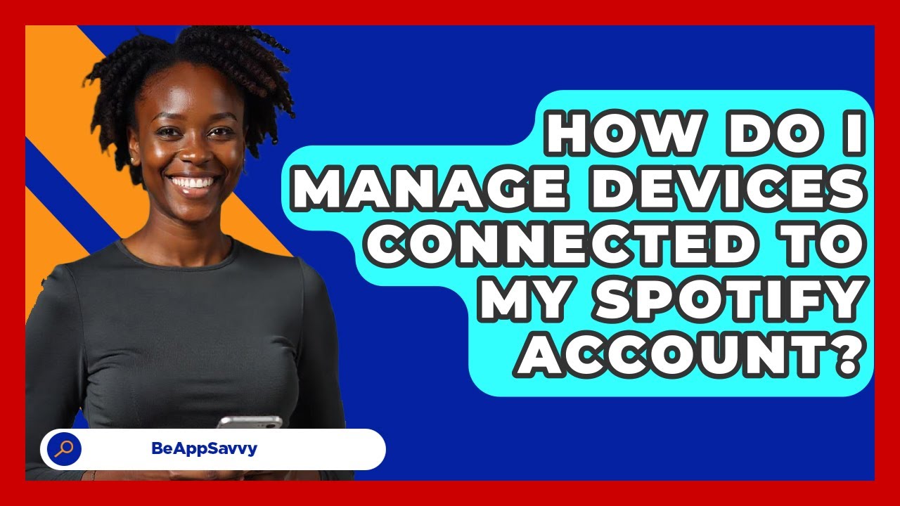 How Do I Manage Devices Connected To My Spotify Account? - Be App Savvy