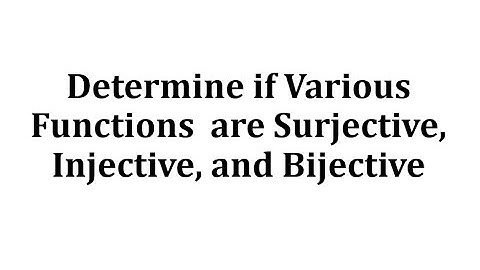 Determine if Various Functions  are Surjective, Injective, and Bijective