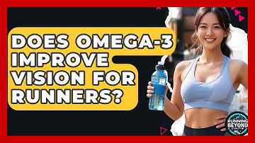 Does Omega-3 Improve Vision For Runners? - Running Beyond Limits